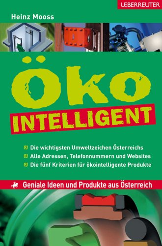 Ökologisch intelligente Produkte
Geniale Ideen und Produkte aus Österreich titelt das neueste Buch von Heinz Mooss. Dazu noch eine Liste der wichtigsten Umweltzeichen, alle Webseiten der Hersteller.