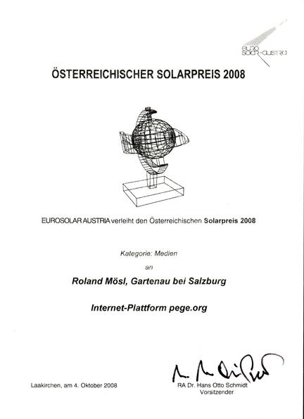 Urkunde zum Medienpreis für Solarenergie
Österreichischer Solarpreis 2008. Eurosolar Austria verleiht den österreichischen Solarpreis 2008 Kategorie Medien an Roland Mösl, Gartenau bei Salzburg Internet Plattform pege.org